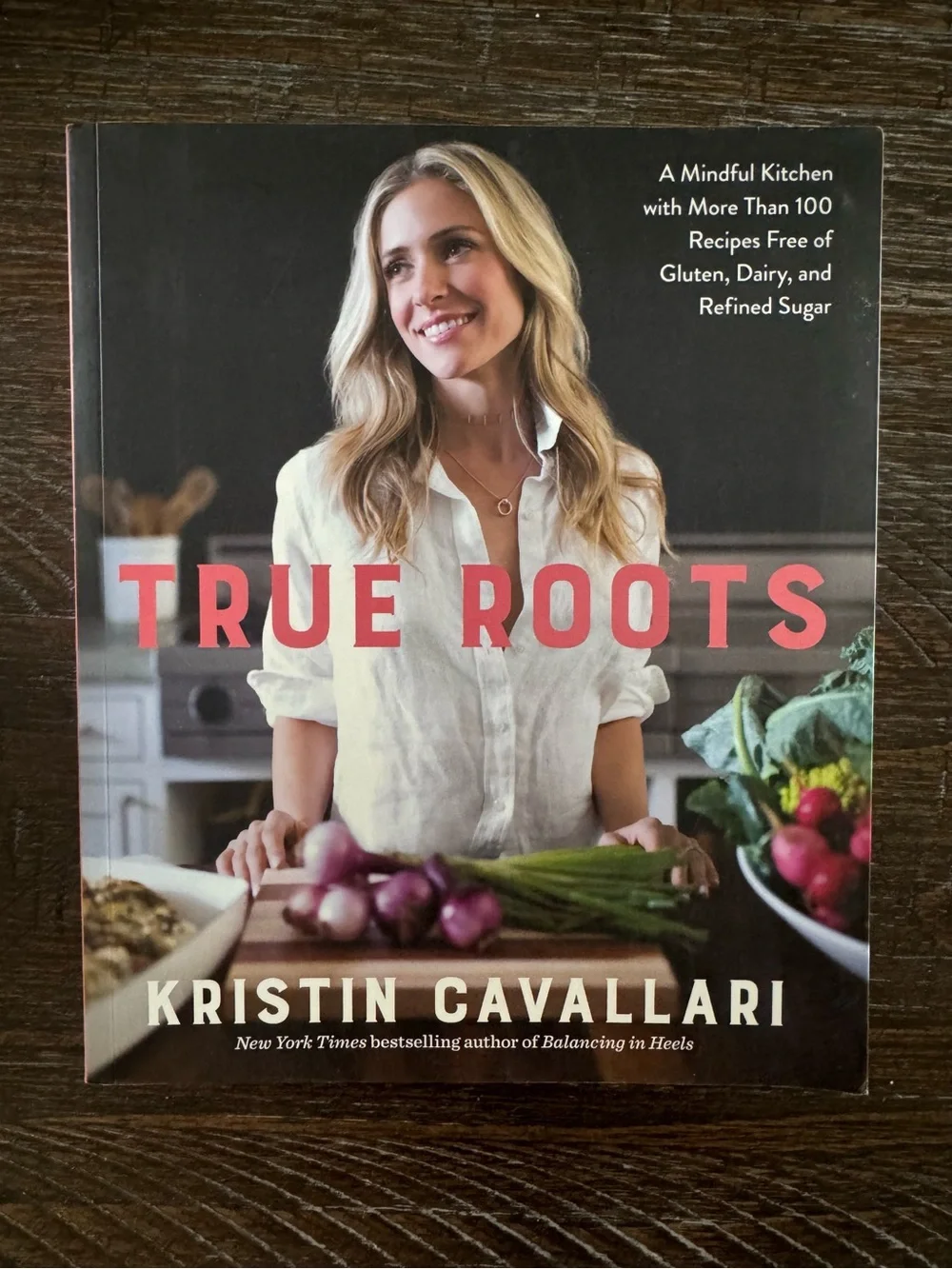 True Roots Cookbook by Kristin Cavallari